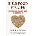Bird Food for Life: Little Stories Aimed at a Lighter, Brighter, and More Beautiful Life - Paperback