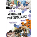 I'm a Vertebrate Paleontologist Now! - Hardcover