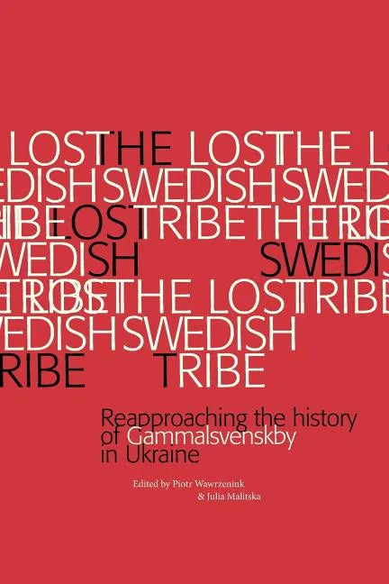 The Lost Swedish Tribe: Reapproaching the history of Gammalsvenskby in Ukraine - Paperback