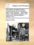 The Marrow of Modern Divinity. Containing Both First and Second Parts, in Two Volumes. ... by Edward Fisher. the Eighteenth Edition, with Notes by Mr. - Paperback