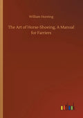 The Art of Horse-Shoeing, A Manual for Farriers - Paperback