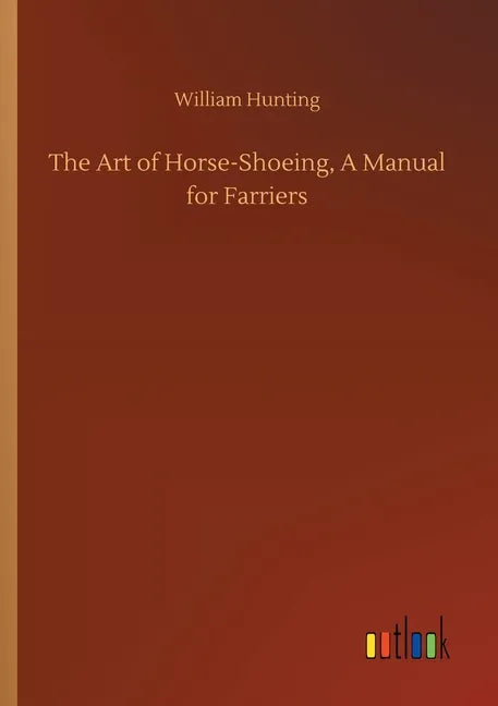 The Art of Horse-Shoeing, A Manual for Farriers - Paperback