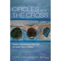 Circles and the Cross: Cosmos, Consciousness, Christ, and the Human Place in Creation - Hardcover