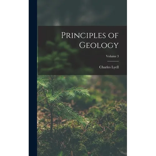 Principles of Geology; Volume 3 - Hardcover