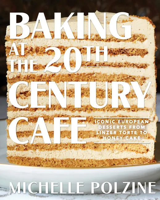 Baking at the 20th Century Cafe: Iconic European Desserts from Linzer Torte to Honey Cake - Hardcover