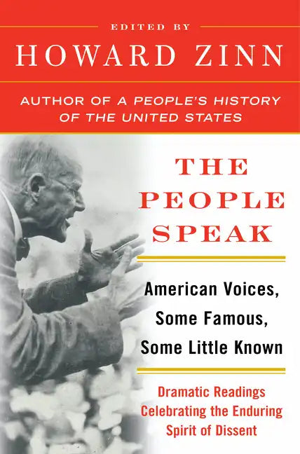 The People Speak: American Voices, Some Famous, Some Little Known: Dramatic Readings Celebrating the Enduring Spirit of Dissent - Paperback