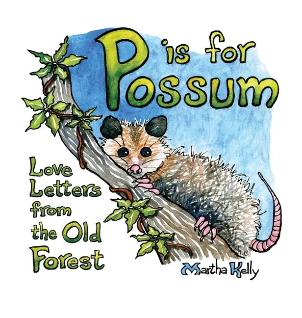 P is for Possum: Love Letters from the Old Forest - Hardcover