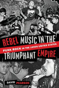 Rebel Music in the Triumphant Empire: Punk Rock in the 1990s United States - Paperback