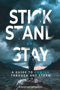 Stick Stand and Stay: A Guide to Coming through Any Storm - Paperback