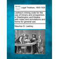 Leehey's Mining Code for the Use of Miners and Prospectors in Washington and Alaska: With Notes and Annotations and Forms for General Use. - Paperback