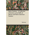 Native Trackers - A Collection of Articles on the Skills of African and Native American Trackers - Paperback