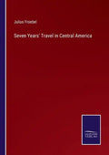 Seven Years' Travel in Central America - Paperback