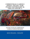 Christmas Carols Sheet Music For Piano Keyboard & Organ Book 4: 10 Easy To Play Christmas Carols For Keyboards - Paperback