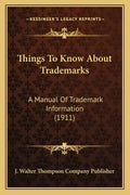 Things to Know about Trademarks: A Manual of Trademark Information (1911) - Paperback