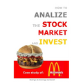 How to Analyze the Stock Market and Invest: Case Study of McDonald's - Paperback