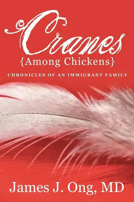Cranes Among Chickens: Chronicles of an Immigrant Family - Paperback