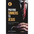 Praying Sinners To Jesus: How To Pray Effectively For The Lost - Paperback
