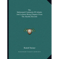 The Submerged Continents Of Atlantis And Lemuria Being Chapters From The Akashic Records - Paperback