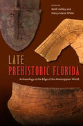 Late Prehistoric Florida: Archaeology at the Edge of the Mississippian World - Paperback