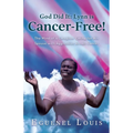 God Did It - Lynn is Cancer-Free!: The Mind of a Caregiver Caring for His Spouse with Aggressive Breast Cancer - Paperback