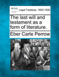 The Last Will and Testament as a Form of Literature. - Paperback