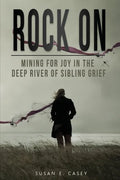 Rock On: Mining for Joy in the Deep River of Sibling Grief - Paperback