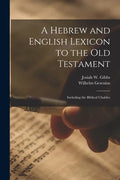 A Hebrew and English Lexicon to the Old Testament; Including the Biblical Chaldee - Paperback