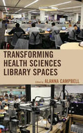 Transforming Health Sciences Library Spaces - Hardcover
