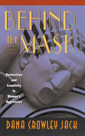 Behind the Mask: Destruction and Creativity in Women's Aggression - Paperback