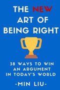 The NEW Art of Being Right: 38 Ways To Win An Argument In Today's World - Paperback
