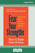 Fear Your Strengths: What You are Best at Could be Your Biggest Problem (16pt Large Print Edition) - Paperback