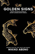 Golden Signs: Unlock The Mystical Power of Ancient Japanese Secret Symbols, Enhance your life, love, health and finance - Paperback