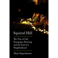 Squirrel Hill: The Tree of Life Synagogue Shooting and the Soul of a Neighborhood - Hardcover