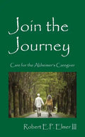 Join the Journey: Care for the Alzheimer's Caregiver - Paperback