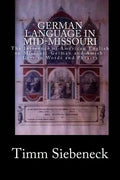 German Language in Mid-Missouri: The Influence of American English on Missouri-German and Amish-German Words and Phrases - Paperback
