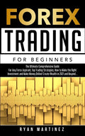 Forex Trading for Beginners: The Ultimate Comprehensive Guide For Any Forex Aspirant, Top Trading Strategies, How to Make the Right Investment and Mak - Paperback