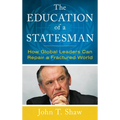 The Education of a Statesman: How Global Leaders Can Repair a Fractured World - Hardcover