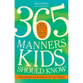 365 Manners Kids Should Know: Games, Activities, and Other Fun Ways to Help Children and Teens Learn Etiquette - Paperback
