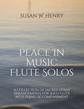 Peace In Music for Flute Solo: A collection of sacred hymn arrangements for Flute Solo with Piano Accompaniment - Paperback
