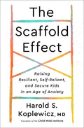 The Scaffold Effect: Raising Resilient, Self-Reliant, and Secure Kids in an Age of Anxiety - Hardcover
