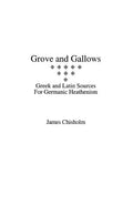 Grove and Gallows: Greek and Latin Sources for Germanic Heathenism - Paperback