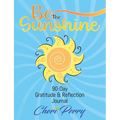 Be The Sunshine: 90-Day Gratitude & Reflection Journal - Paperback