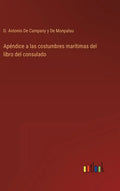 Apéndice a las costumbres marítimas del libro del consulado - Hardcover