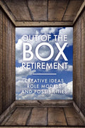 Out Of The Box Retirement: Creative Ideas, Role Models, and New Possibilities - Paperback