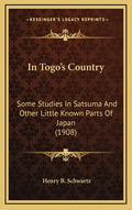 In Togo's Country: Some Studies in Satsuma and Other Little Known Parts of Japan (1908) - Hardcover