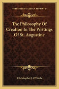 The Philosophy of Creation in the Writings of St. Augustine - Paperback
