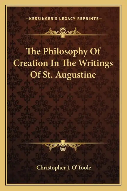 The Philosophy of Creation in the Writings of St. Augustine - Paperback