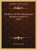 The History Of The Mohammedan Dynasties In Spain V2 (1843) - Paperback