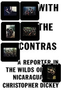With the Contras: A Reporter in the Wilds of Nicaragua - Paperback