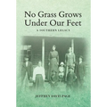No Grass Grows Under Our Feet: A Southern Legacy - Hardcover